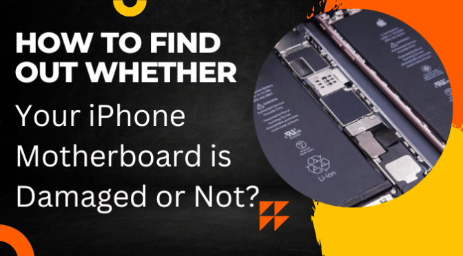 How To Find Out Whether Your iPhone Motherboard Is Damaged Or Not?