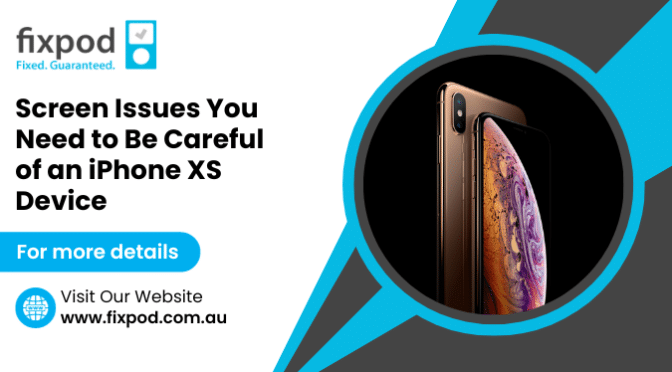 Screen Issues You Need to Be Careful of An iPhone XS Device